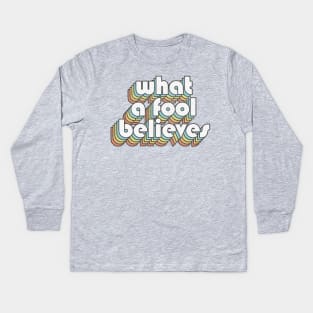 What A Fool Believes /// Retro Faded Style Type Design Kids Long Sleeve T-Shirt